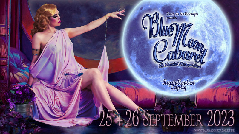 The Blue Moon Cabaret - The Decadent Burlesque Soiree - burlesqueshow at Krystallpalast Leipzig by Xarah von den Vielenregen